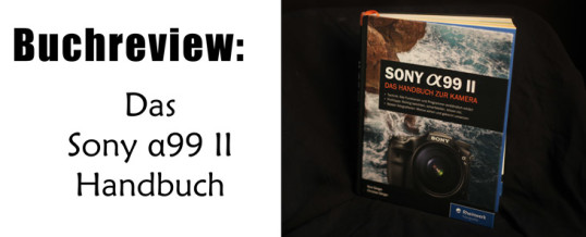 Sony Alpha 99 II Das Handbuch zur Kamera [Buchreview]